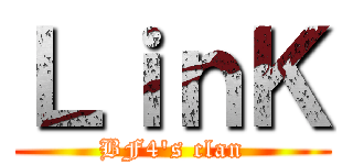 ＬｉｎＫ (BF4's clan)