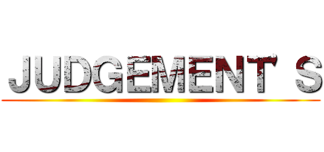 ＪＵＤＧＥＭＥＮＴ'Ｓ ()