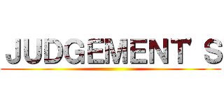 ＪＵＤＧＥＭＥＮＴ'Ｓ ()