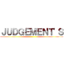 ＪＵＤＧＥＭＥＮＴ'Ｓ ()