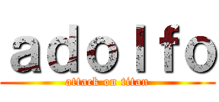 ａｄｏｌｆｏ (attack on titan)