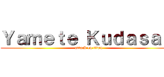 Ｙａｍｅｔｅ Ｋｕｄａｓａｉ  (attack on titan)