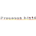 Ｐｒｏｃｅｓｏｓ ｈｉｓｔóｒｉｃｏｓ ()