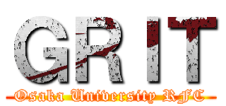 ＧＲＩＴ (Osaka University RFC)