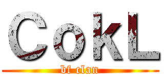 ＣｏｋＬ (bf clan)