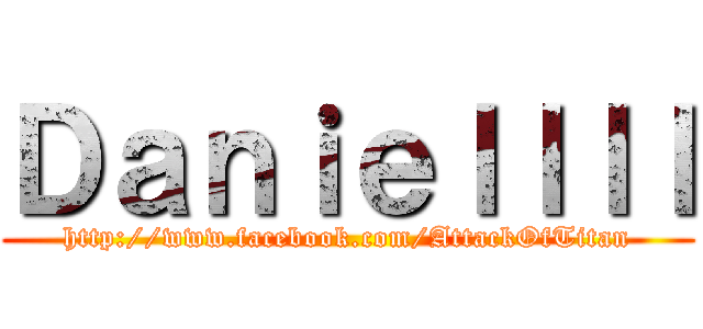Ｄａｎｉｅｌｌｌｌ (http://www.facebook.com/AttackOfTitan)