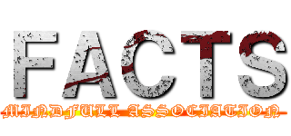 ＦＡＣＴＳ (MINDFULL ASSOCIATION)