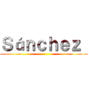 Ｓáｎｃｈｅｚ  ()