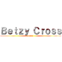 Ｂｅｔｚｙ Ｃｒｏｓｓ (ohhhh)