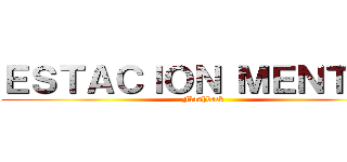 ＥＳＴＡＣＩＯＮ ＭＥＮＴＡＬ (Flashback)