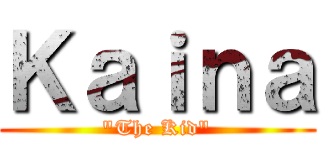 Ｋａｉｎａ ("The Kid")