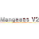 Ｍａｎｇａａａｓ Ｖ２ (Tout vos mangas favoris)