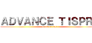 ＡＤＶＡＮＣＥ ＴＩＳＰＲＥ (attack on titan)