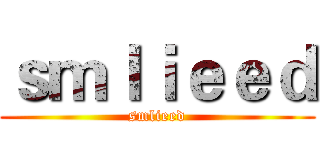 ｓｍｌｉｅｅｄ (smlieed)