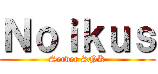 Ｎｏｉｋｕｓ (Server SNK)
