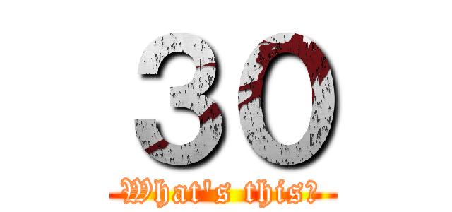 ３０ (What's this?)