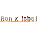 Ｒｏｎ ｘ Ｉｓｂｅｌ (Una historia para morirse de la risa)