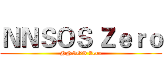 ＮＮＳＯＳ Ｚｅｒｏ (NNSOS Zero)