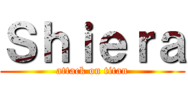 Ｓｈｉｅｒａ (attack on titan)
