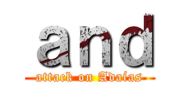 ａｎｄ (attack on Adaías)