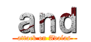 ａｎｄ (attack on Adaías)