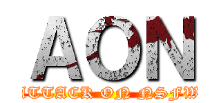 ＡＯＮ (ATTACK ON NSFW)