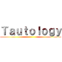 Ｔａｕｔｏｌｏｇｙ ()