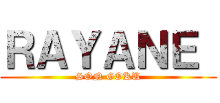 ＲＡＹＡＮＥ  (SON GOKU)