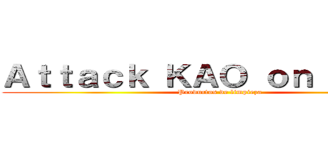 Ａｔｔａｃｋ ＫＡＯ ｏｎ ｔｉｔａｎ (Productos de limpieza)