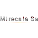 Ｍｉｒａｃａｌｅ Ｓａ ()