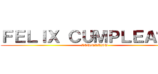 ＦＥＬＩＸ ＣＵＭＰＬＥＡÑＯＳ (LEONARDO)