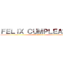 ＦＥＬＩＸ ＣＵＭＰＬＥＡÑＯＳ (LEONARDO)