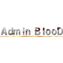 Ａｄｍｉｎ ＢｌｏｏＤ (attack on blood)