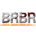 ＢＲＢＲ (HUE HUE HUE HUe)