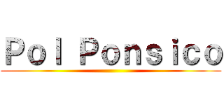 Ｐｏｌ Ｐｏｎｓｉｃｏ ()