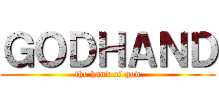 ＧＯＤＨＡＮＤ (the hand of god)