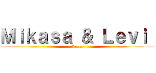 Ｍｉｋａｓａ ＆ Ｌｅｖｉ  (Japan)