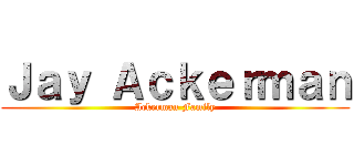 Ｊａｙ Ａｃｋｅｒｍａｎ (Ackerman Family)