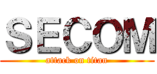 ＳＥＣＯＭ (attack on titan)