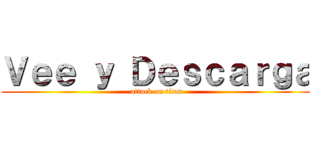 Ｖｅｅ ｙ Ｄｅｓｃａｒｇａ (attack on titan)