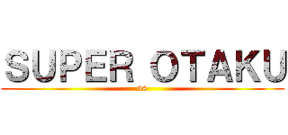 ＳＵＰＥＲ ＯＴＡＫＵ (64)