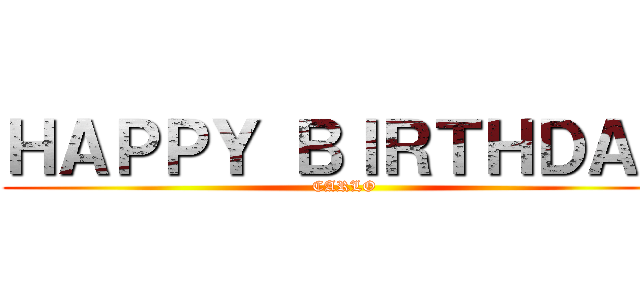 ＨＡＰＰＹ ＢＩＲＴＨＤＡＹ (CARLO)