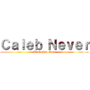 Ｃａｌｅｂ Ｎｅｖｅｒ (Beats His Meat)