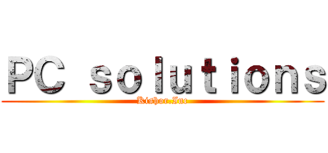 ＰＣ ｓｏｌｕｔｉｏｎｓ (Kishor.Inc)