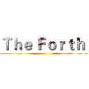 Ｔｈｅ Ｆｏｒｔｈ  ()