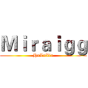 Ｍｉｒａｉｇｇ (HuLuXia)
