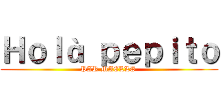 Ｈｏｌà ｐｅｐｉｔｏ (PAR MAELLE )