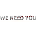 ＷＥ ＮＥＥＤ ＹＯＵ ()
