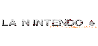 ＬＡ ＮＩＮＴＥＮＤＯ è ＳＡＴＡＮＡ (C'è il diritto alla satira, non fateci causa)