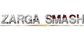 ＺＡＲＧＡ ＳＭＡＳＨ (dima taya7)